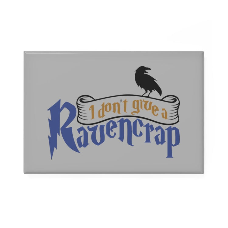 I Don't Give a Ravencrap Button Magnet - Fandom-Made