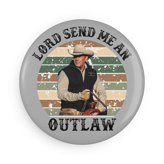 Lord Send Me an Outlaw John Dutton Button Magnet - Fandom-Made