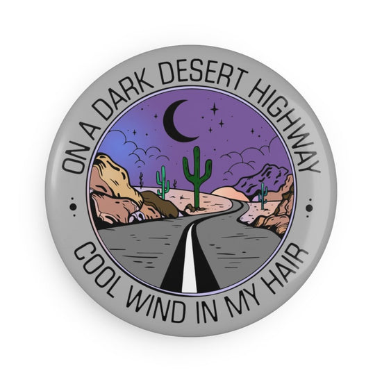 On a Dark Desert Highway Button Magnet - Fandom-Made