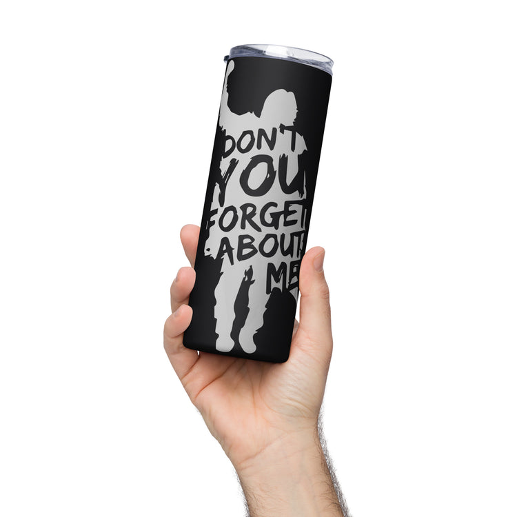Don't You Forget About Me Tumbler - Fandom-Made