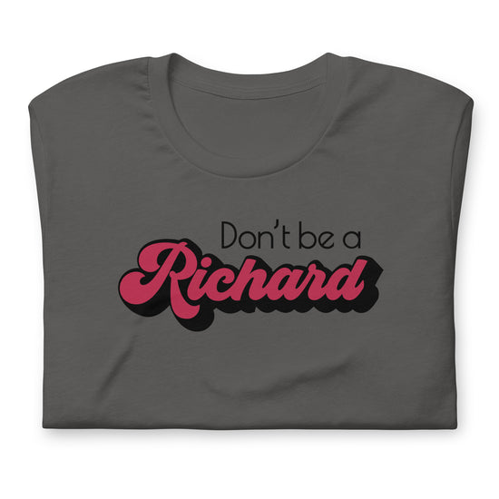 Don't Be a Richard T-Shirt - Fandom-Made