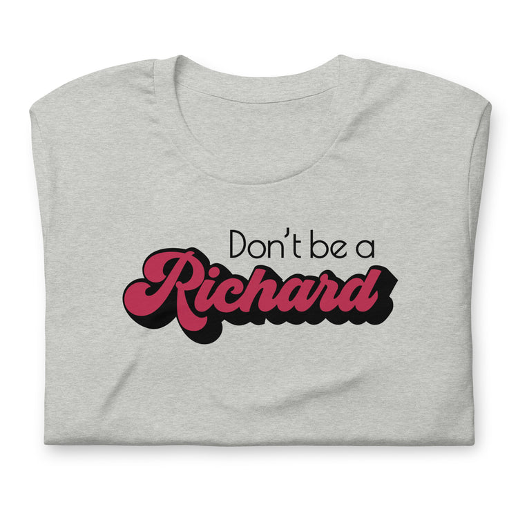 Don't Be a Richard T-Shirt - Fandom-Made