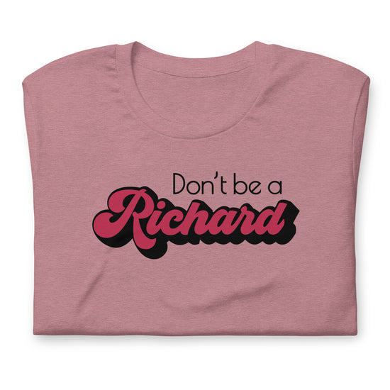 Don't Be a Richard T-Shirt - Fandom-Made