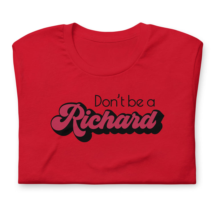 Don't Be a Richard T-Shirt - Fandom-Made