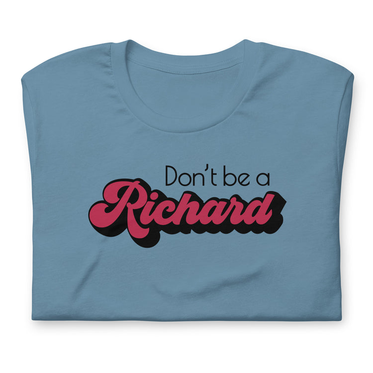 Don't Be a Richard T-Shirt - Fandom-Made