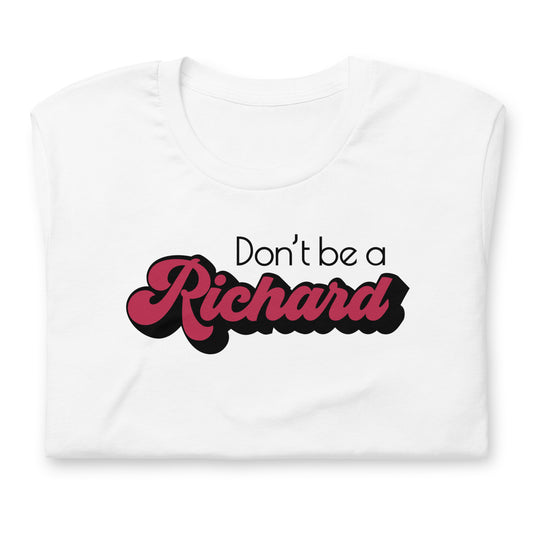 Don't Be a Richard T-Shirt - Fandom-Made